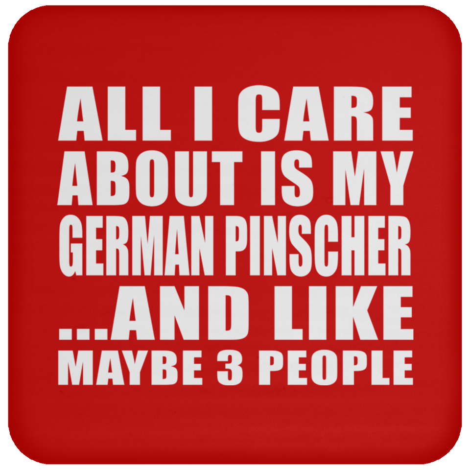 All I Care About Is My German Pinscher - Drink Coaster