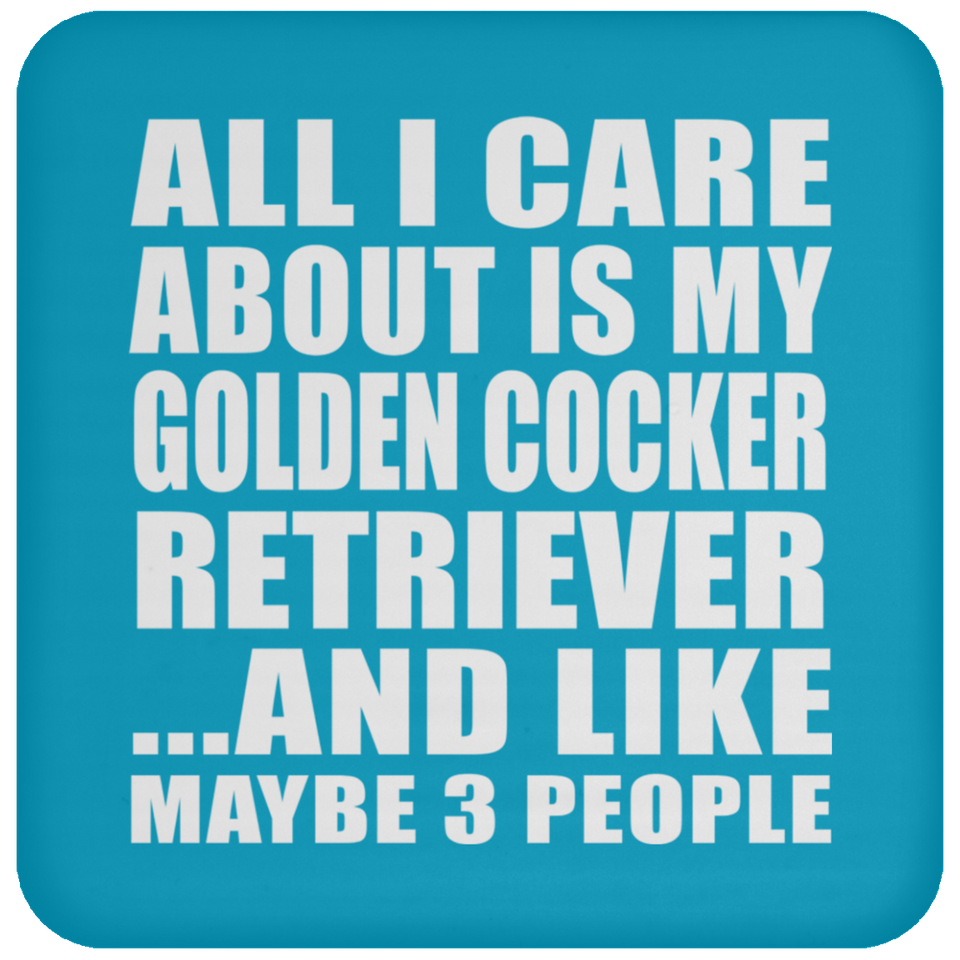 All I Care About Is My Golden Cocker Retriever - Drink Coaster