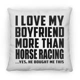 I Love My Boyfriend More Than Horse Racing - Throw Pillow