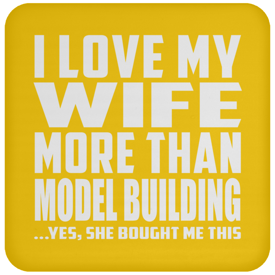 I Love My Wife More Than Model Building - Drink Coaster