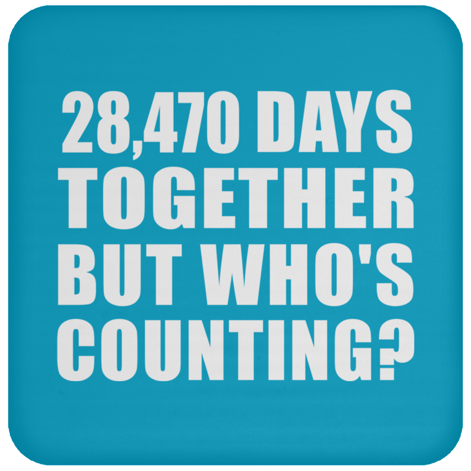 78th Anniversary 28,470 Days Together But Who's Counting - Drink Coaster