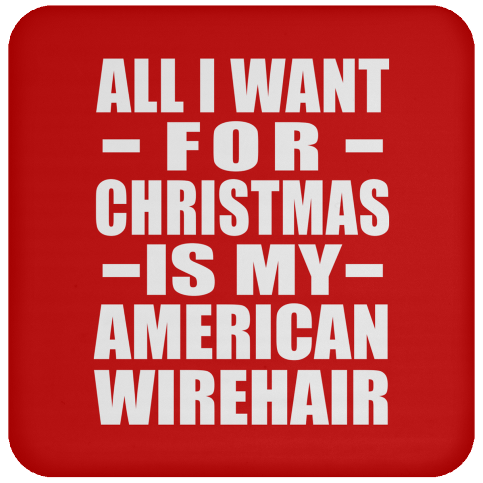 All I Want For Christmas Is My American Wirehair - Coaster