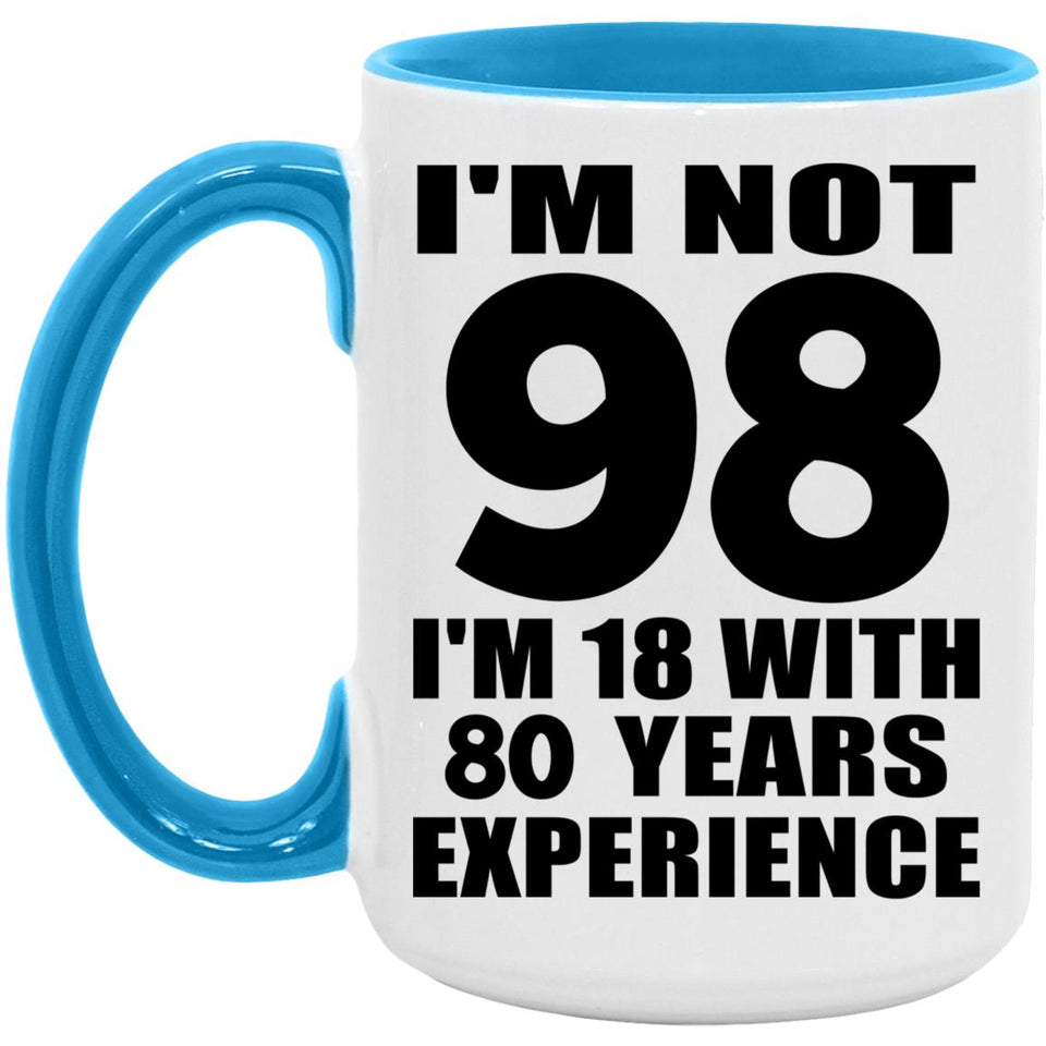 98th Birthday I'm Not 98 I'm 18 With 80 Years Experience - 15oz Accent Mug Blue