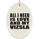 All I Need Is Love And My Vizsla - Oval Ornament