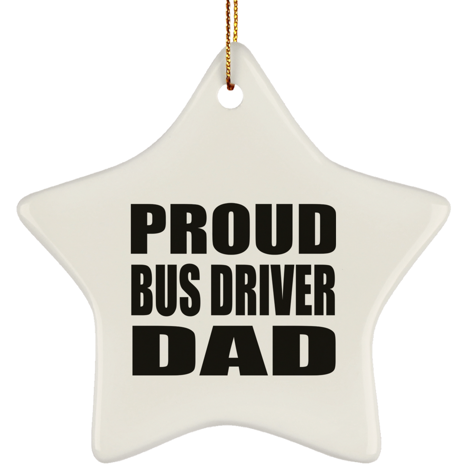 Proud Bus Driver Dad - Star Ornament