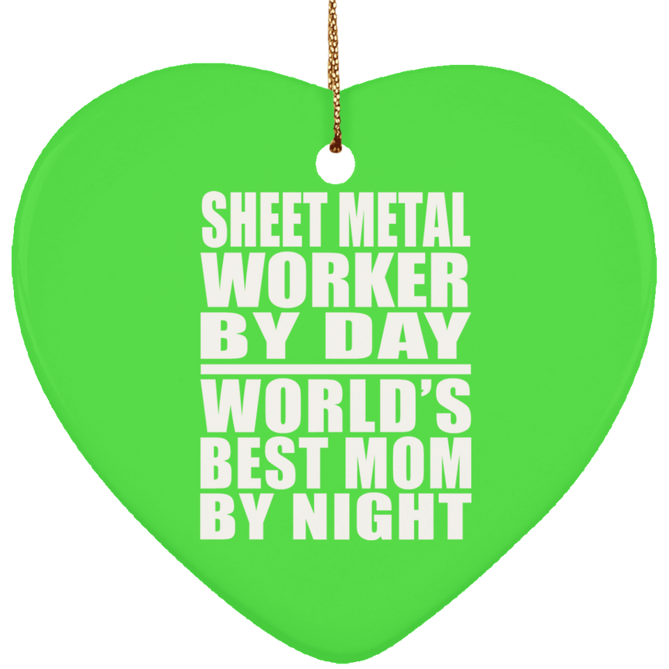 Sheet Metal Worker By Day World's Best Mom By Night - Heart Ornament