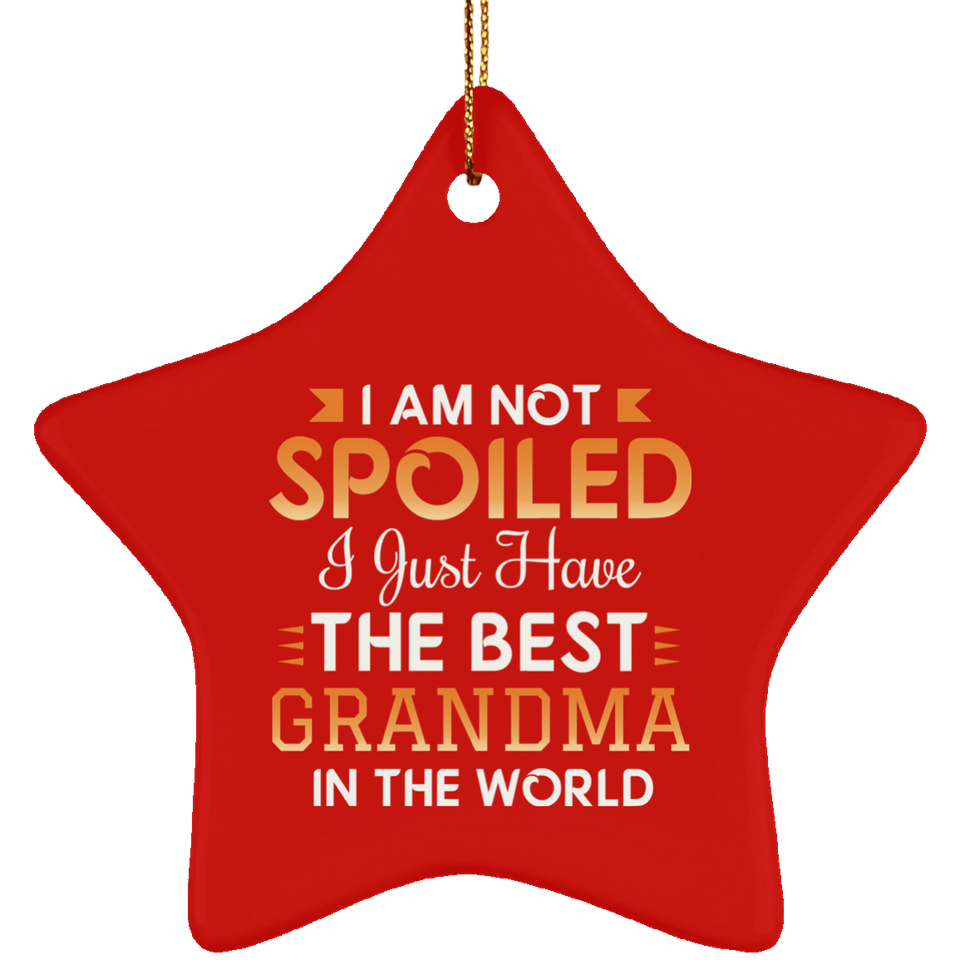 I Am Not Spoiled I Just Have The Best Grandma In The World - Star Ornament