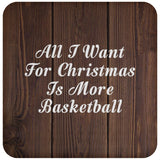 All I Want For Christmas Is More Basketball - Drink Coaster D