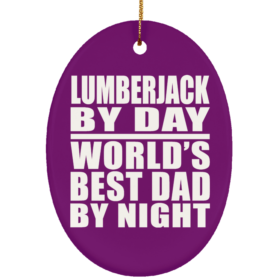 Lumberjack By Day World's Best Dad By Night - Oval Ornament