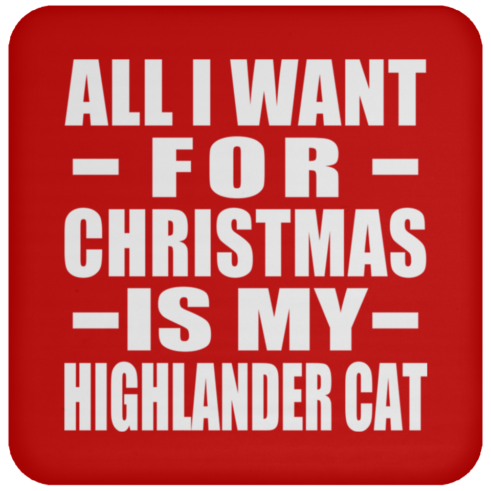 All I Want For Christmas Is My Highlander Cat - Coaster