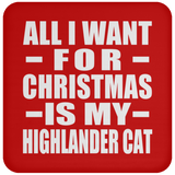 All I Want For Christmas Is My Highlander Cat - Coaster