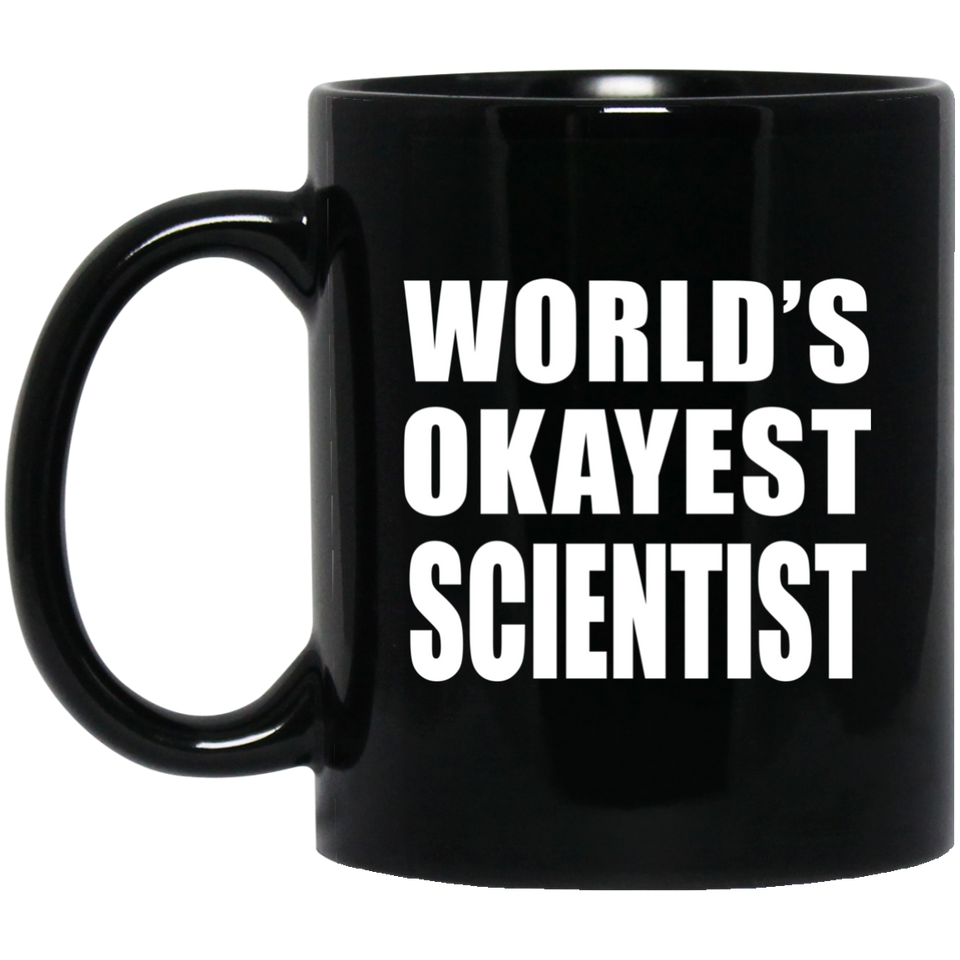 World's Okayest Scientist - 11 Oz Coffee Mug Black