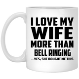 I Love My Wife More Than Bell Ringing - 11 Oz Coffee Mug