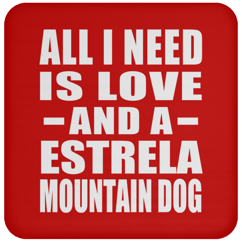 All I Need Is Love And A Estrela Mountain Dog - Drink Coaster