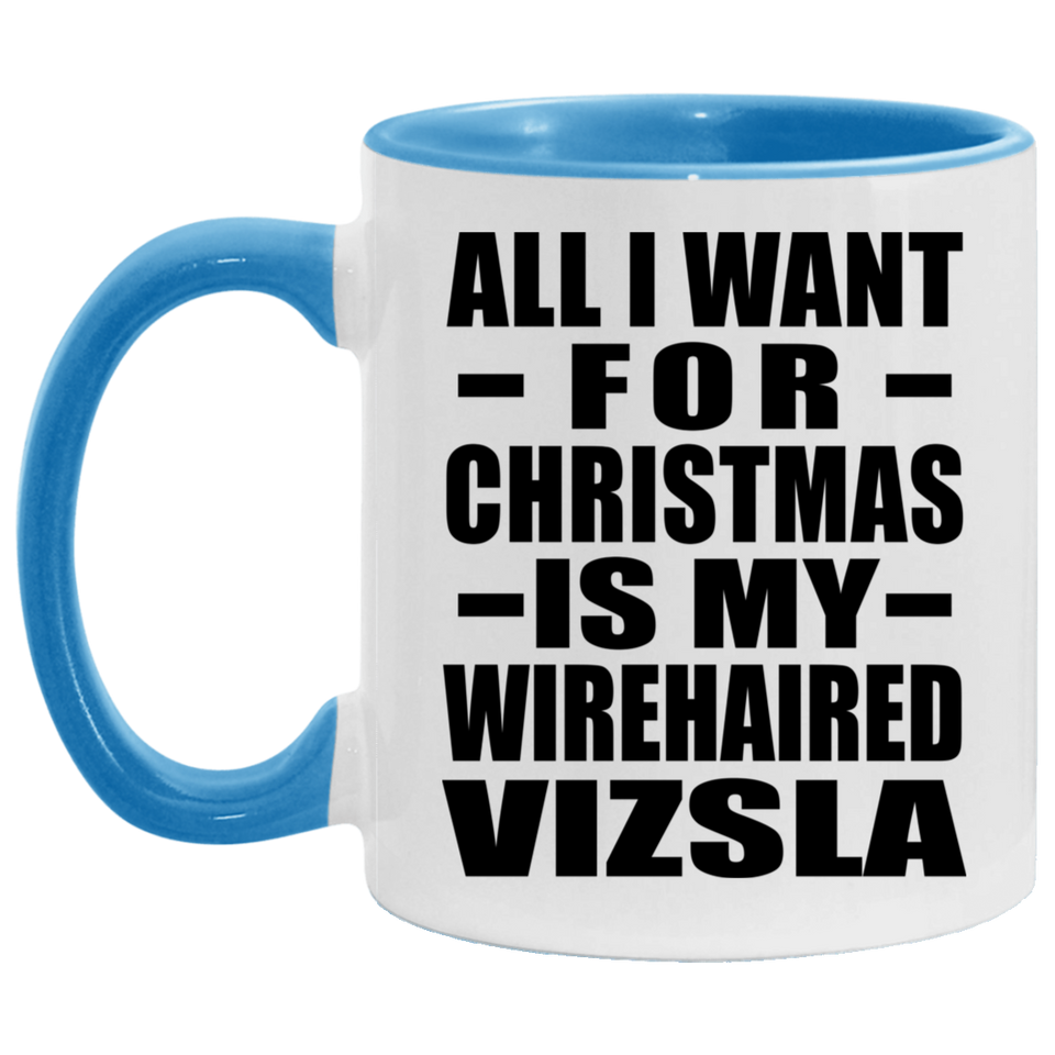 All I Want For Christmas Is My Wirehaired Vizsla - 11oz Accent Mug Blue