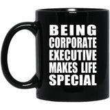 Being Corporate Executive Makes Life Special - 11oz Coffee Mug Black