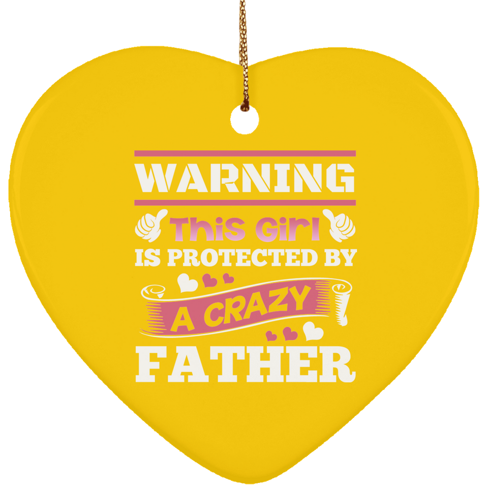Warning This Girl Is Protected by A Crazy Father - Heart Ornament