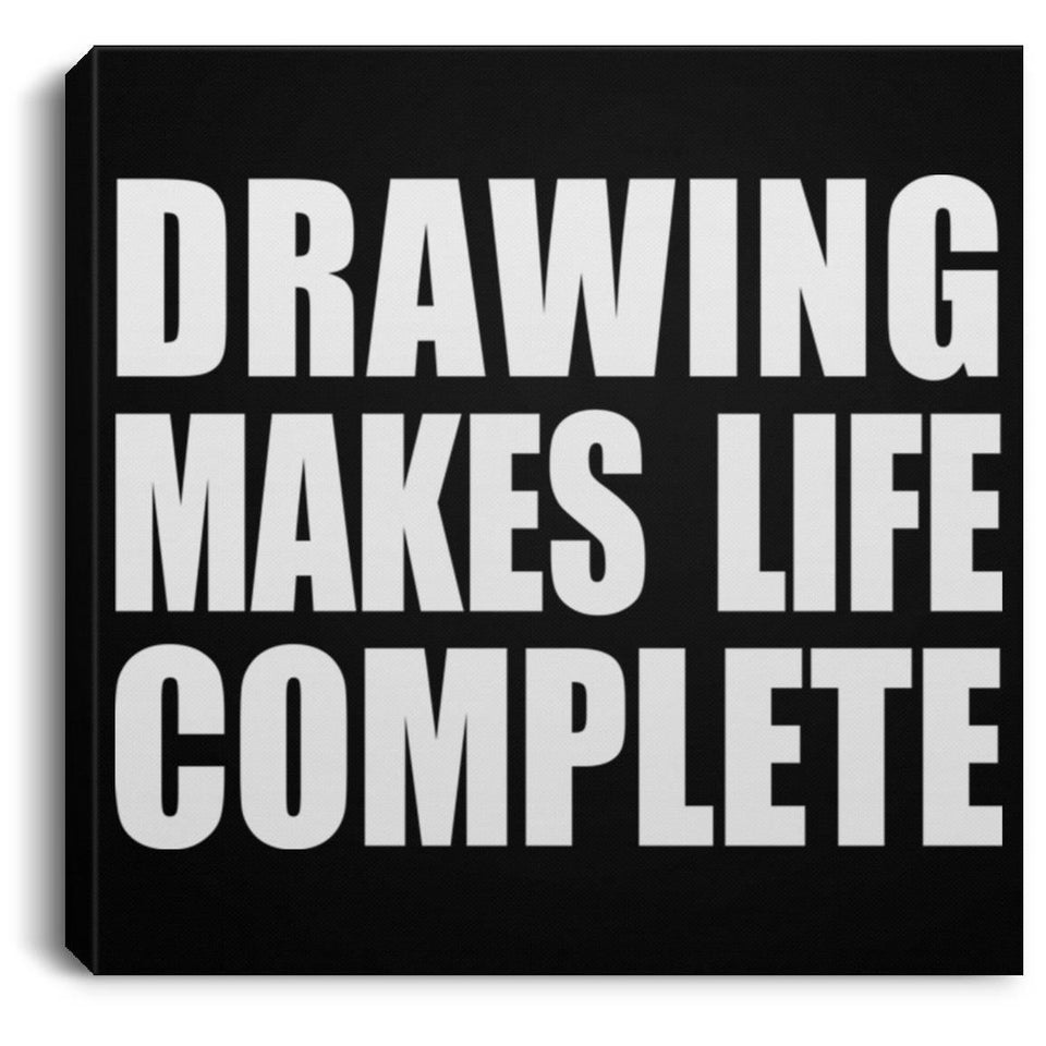 Drawing Makes Life Complete - Canvas Square