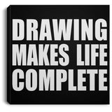 Drawing Makes Life Complete - Canvas Square