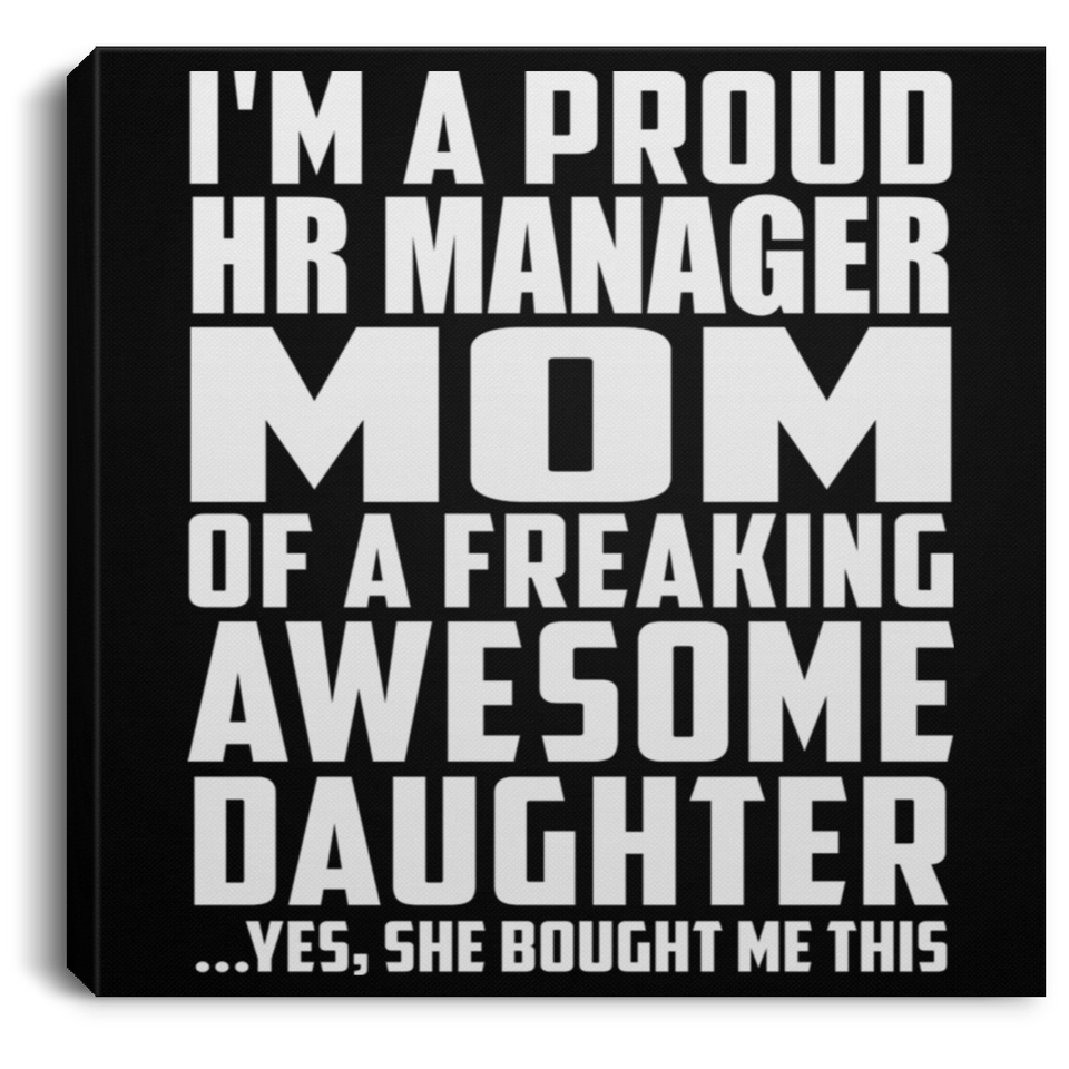 Proud HR Manager Mom Of Awesome Daughter - Canvas Square