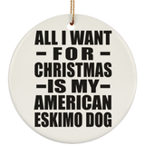 All I Want For Christmas Is My American Eskimo Dog - Circle Ornament