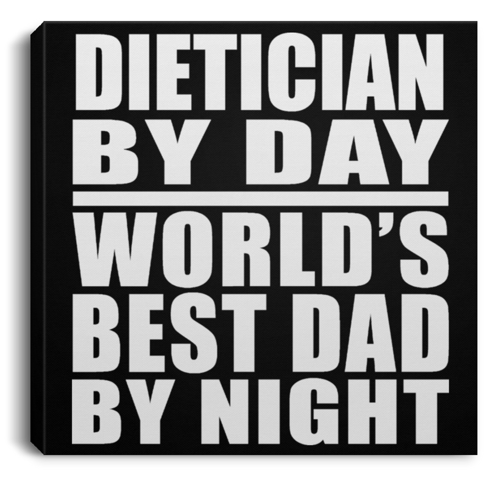 Dietician By Day World's Best Dad By Night - Canvas Square