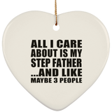 All I Care About Is My Step Father - Heart Ornament