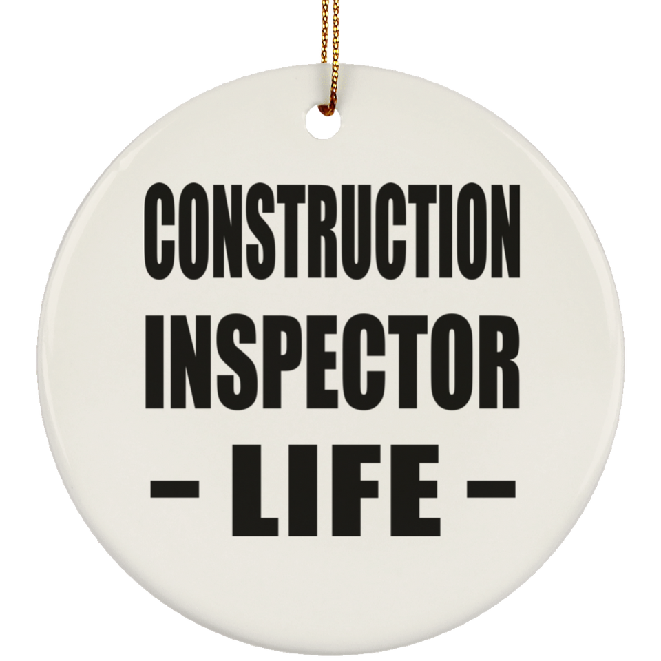 Construction Inspector Life - Circle Ornament