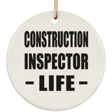 Construction Inspector Life - Circle Ornament