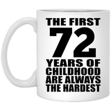 72nd Birthday First 72 Years of Childhood Are The Hardest - 11oz Coffee Mug