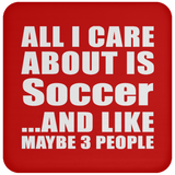 All I Care About Is Soccer - Drink Coaster