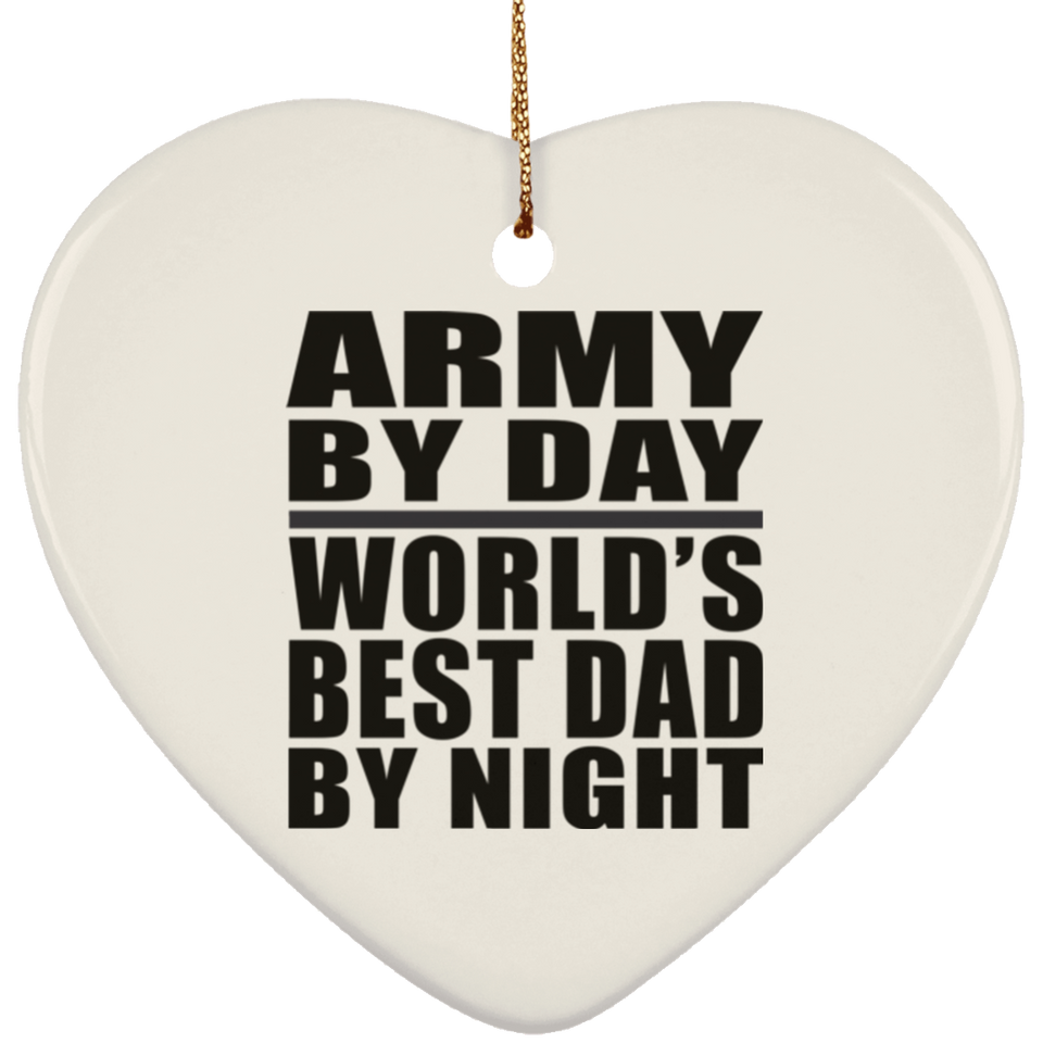 Army By Day World's Best Dad By Night - Heart Ornament