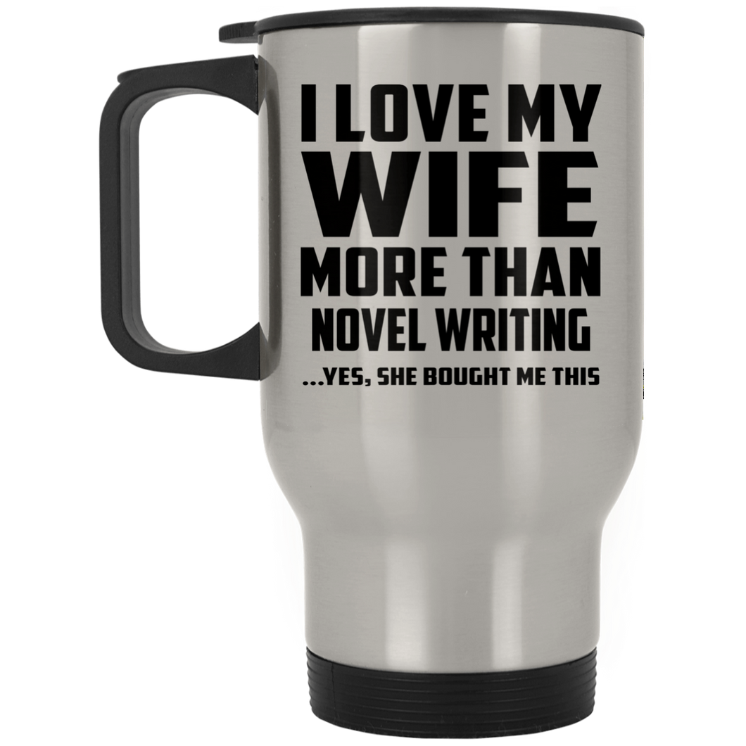 I Love My Wife More Than Novel Writing - Silver Travel Mug