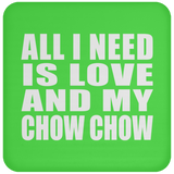 All I Need Is Love And My Chow Chow - Drink Coaster