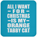 All I Want For Christmas Is My Orange Tabby Cat - Coaster