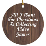 All I Want For Christmas Is Collecting Video Games - Circle Ornament D