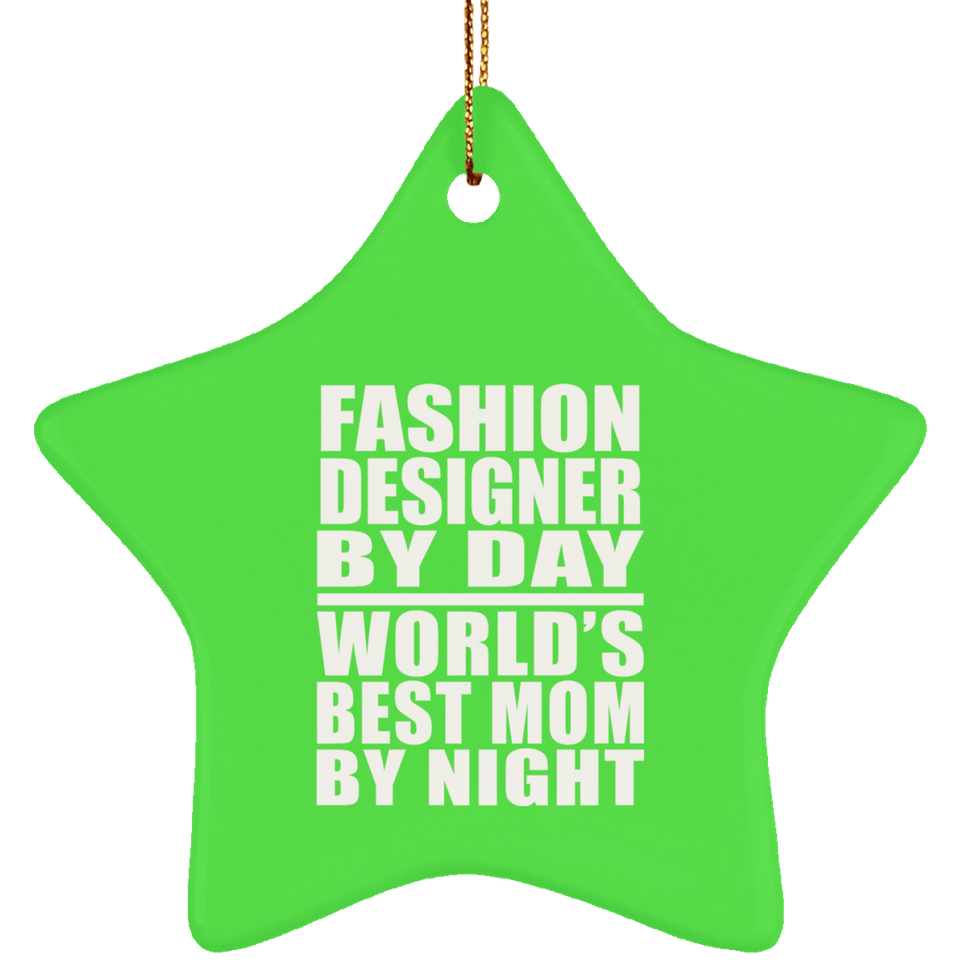 Fashion Designer By Day World's Best Mom By Night - Star Ornament