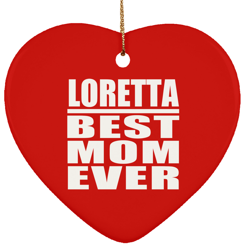 Loretta Best Mom Ever - Heart Ornament