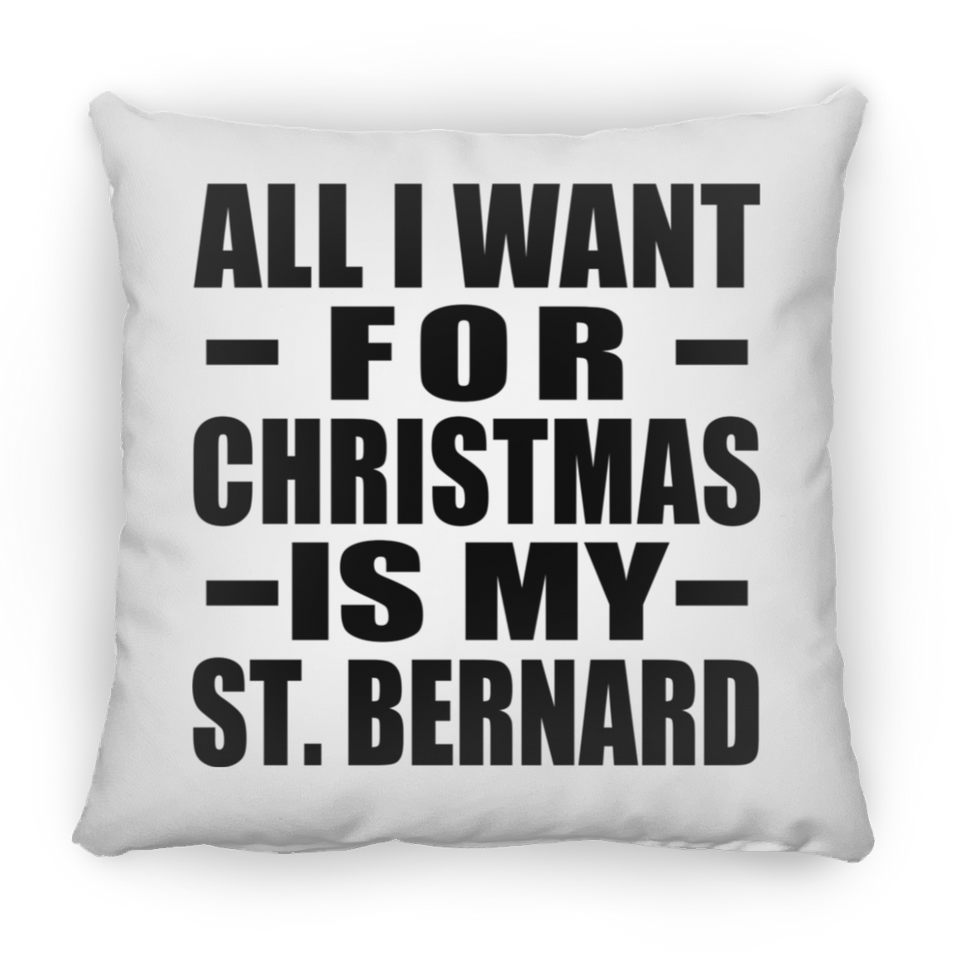 All I Want For Christmas Is My St. Bernard - Throw Pillow