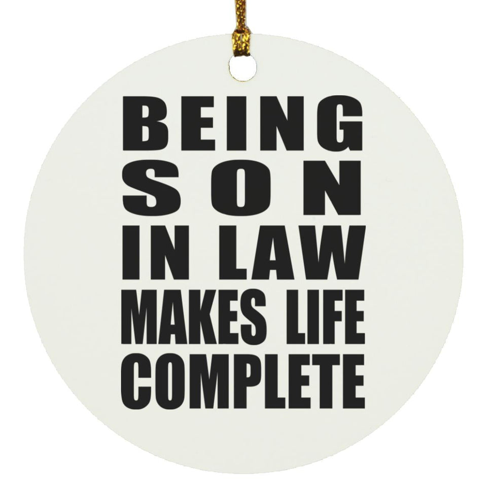 Being Son In Law Makes Life Complete - Circle Ornament