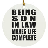 Being Son In Law Makes Life Complete - Circle Ornament