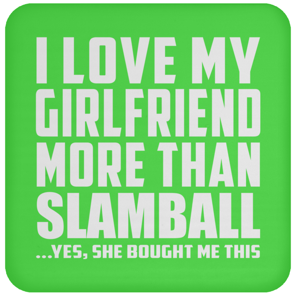 I Love My Girlfriend More Than Slamball - Drink Coaster