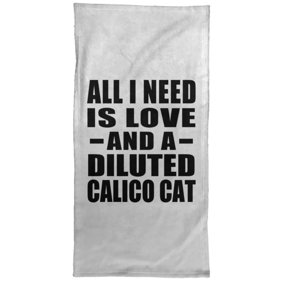 All I Need Is Love And A Diluted Calico Cat - Hand Towel