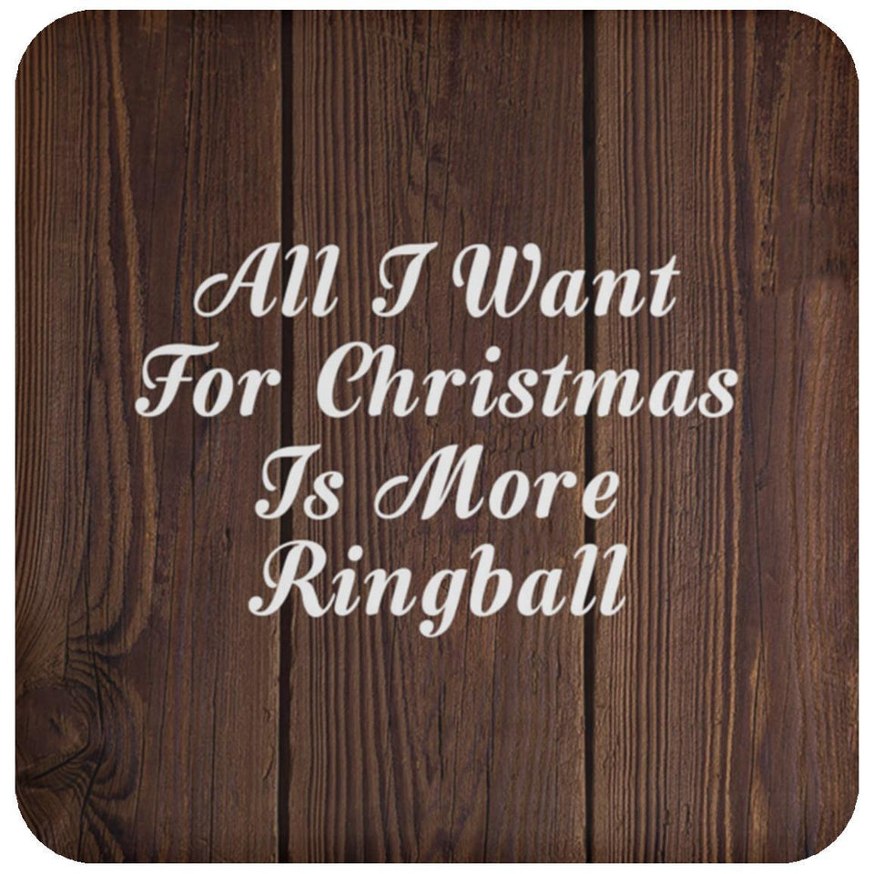 All I Want For Christmas Is More Ringball - Drink Coaster D