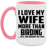 I Love My Wife More Than Birding - 15oz Accent Mug Pink