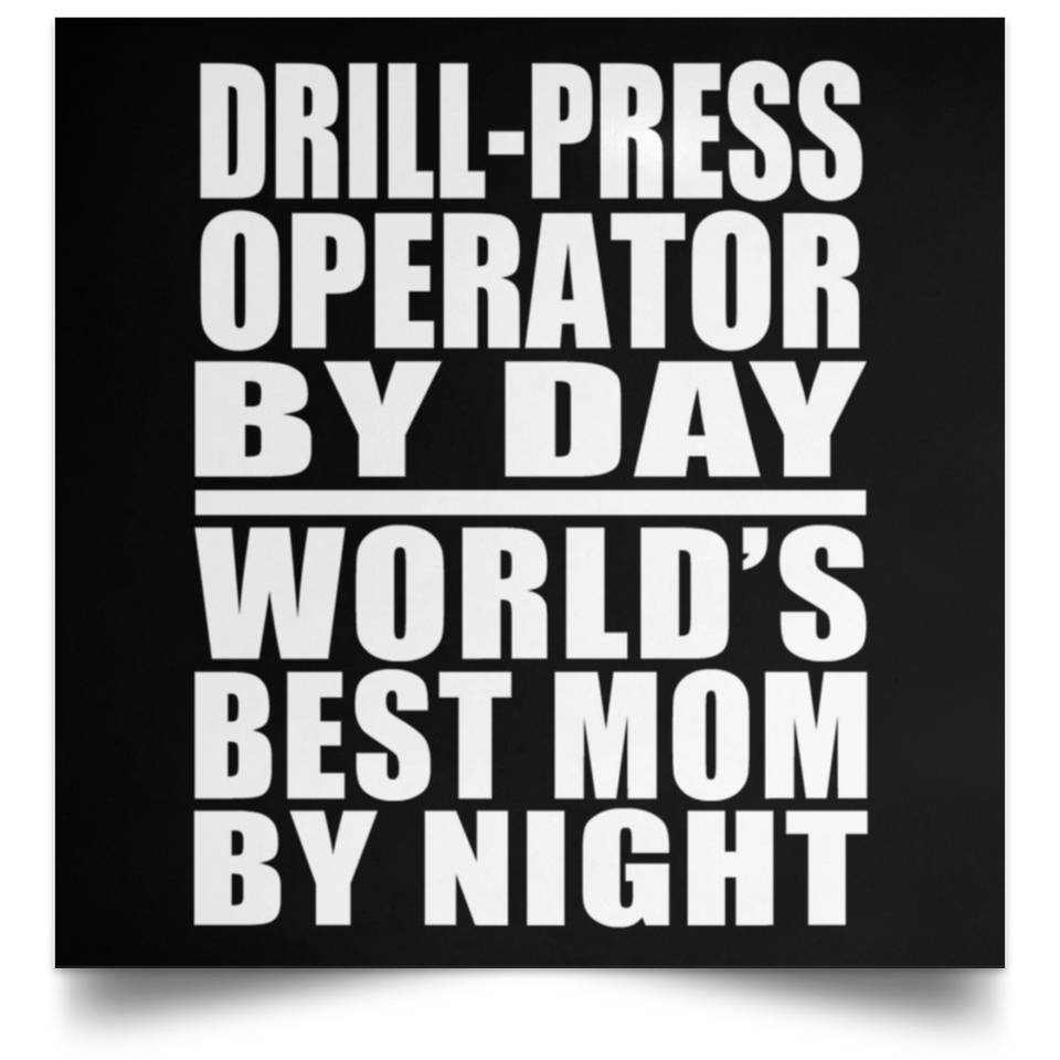 Drill-Press Operator By Day World's Best Mom By Night - Poster Square