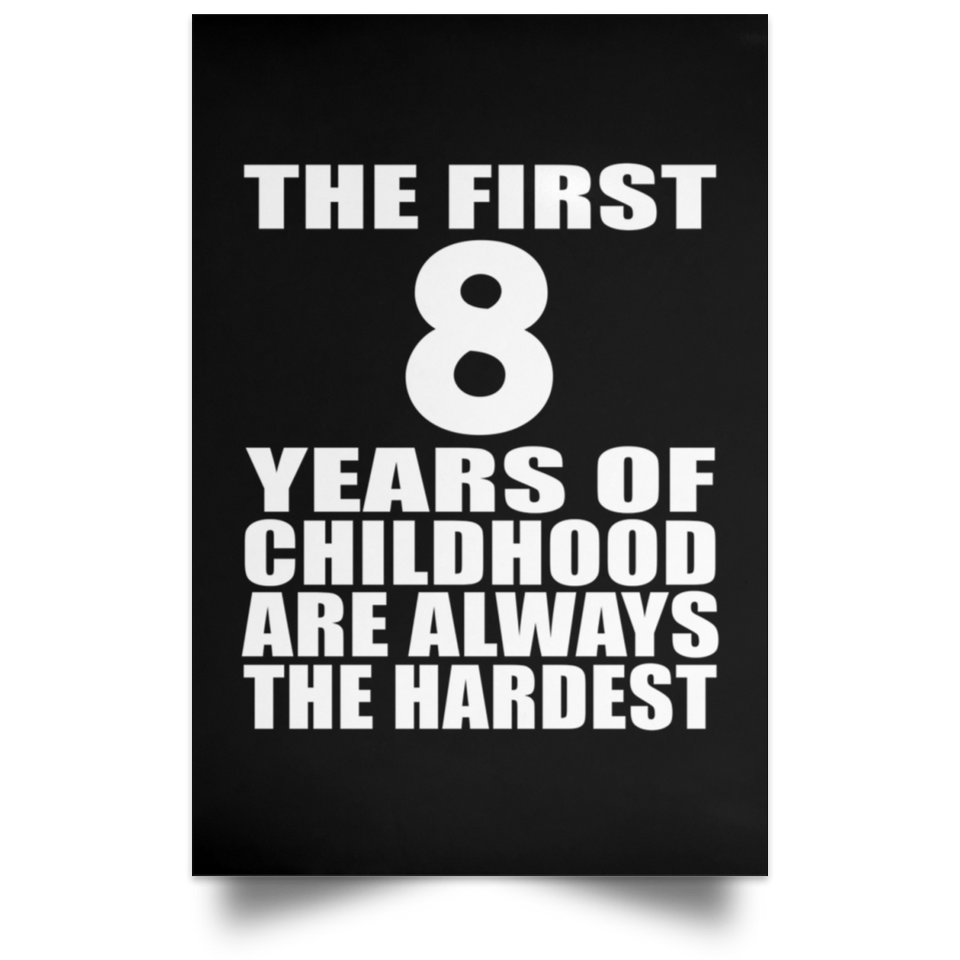 First 8 Years of Childhood Are The Hardest - Poster Portrait