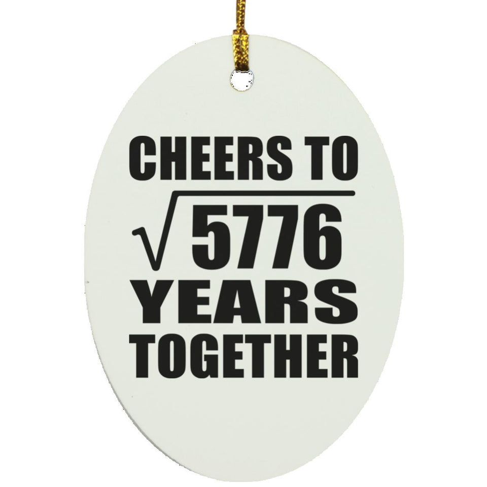 76th Anniversary Cheers To Square Root of 5776 Years Together - Oval Ornament