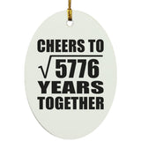 76th Anniversary Cheers To Square Root of 5776 Years Together - Oval Ornament