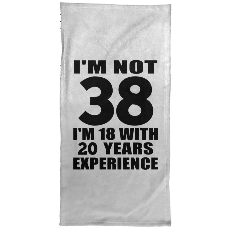 38th Birthday I'm Not 38 I'm 18 With 20 Years Experience - Hand Towel
